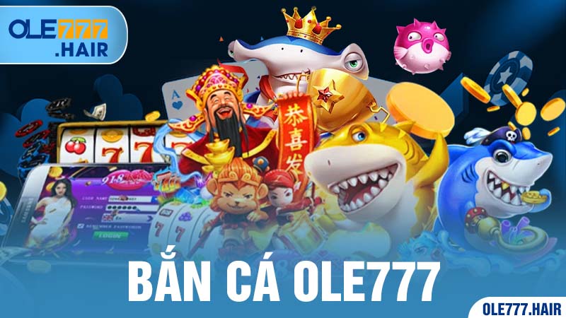 Bắn Cá Ole777