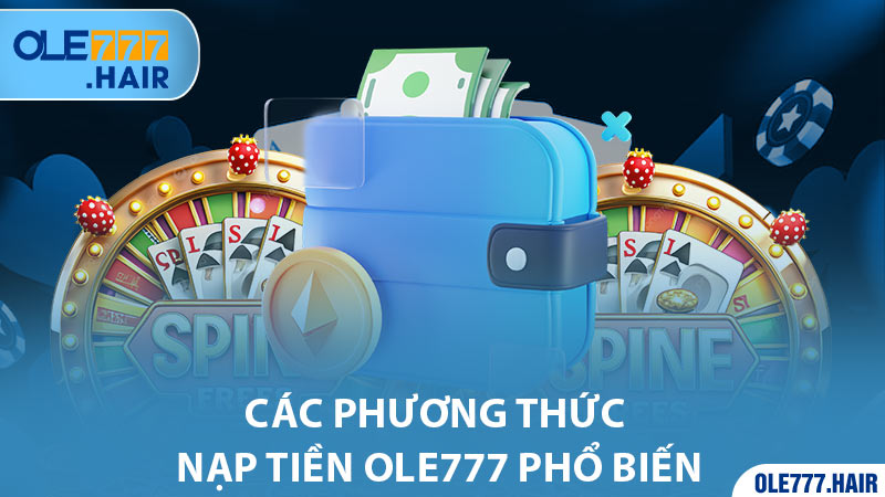 Các phương thức nạp tiền Ole777 phổ biến