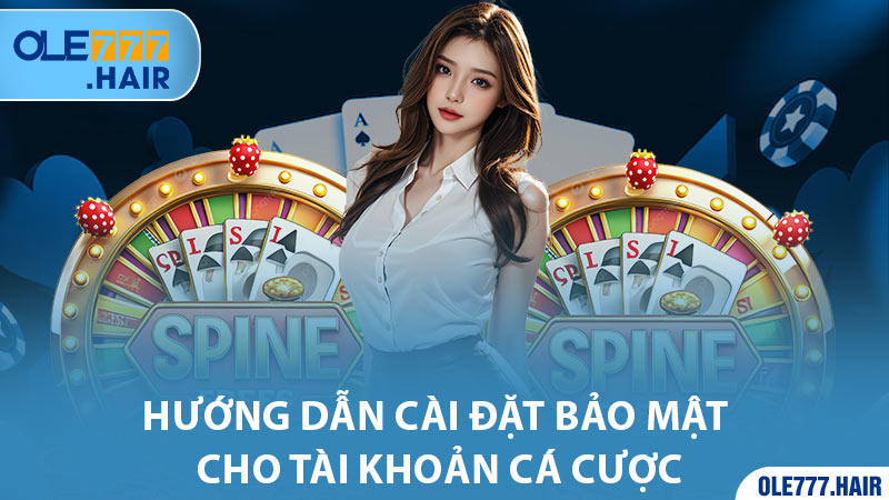 Hướng dẫn cài đặt bảo mật cho tài khoản cá cược