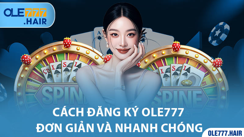 Hướng dẫn đăng ký Ole777 đơn giản và nhanh chóng