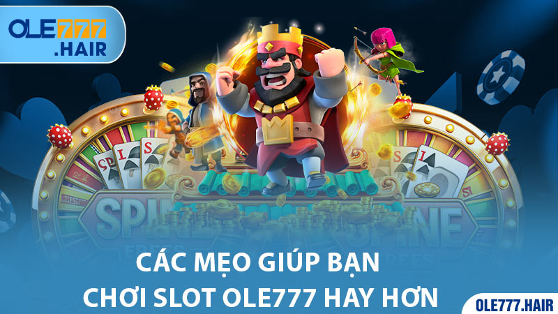 Các mẹo giúp bạn chơi Slot Ole777 hay hơn