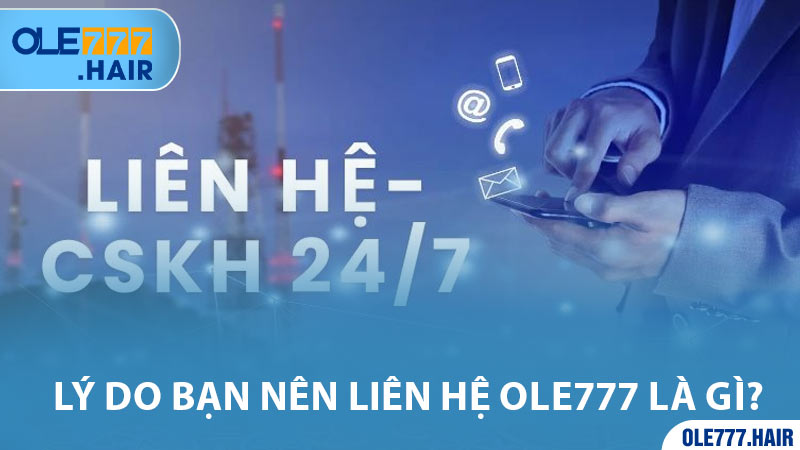 Lý do bạn nên liên hệ Ole777 là gì?