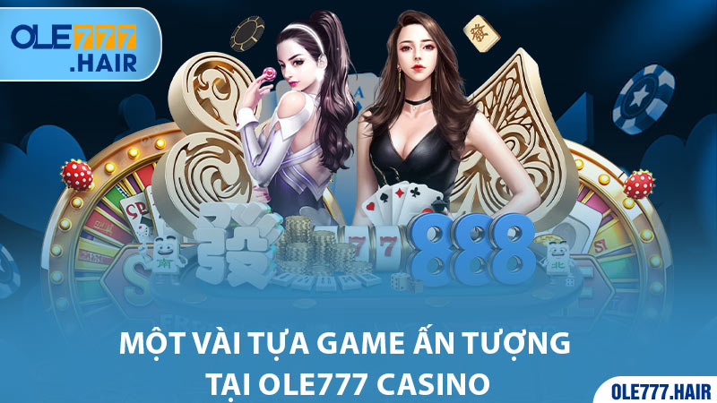 Một vài tựa game ấn tượng tại Ole777 Casino